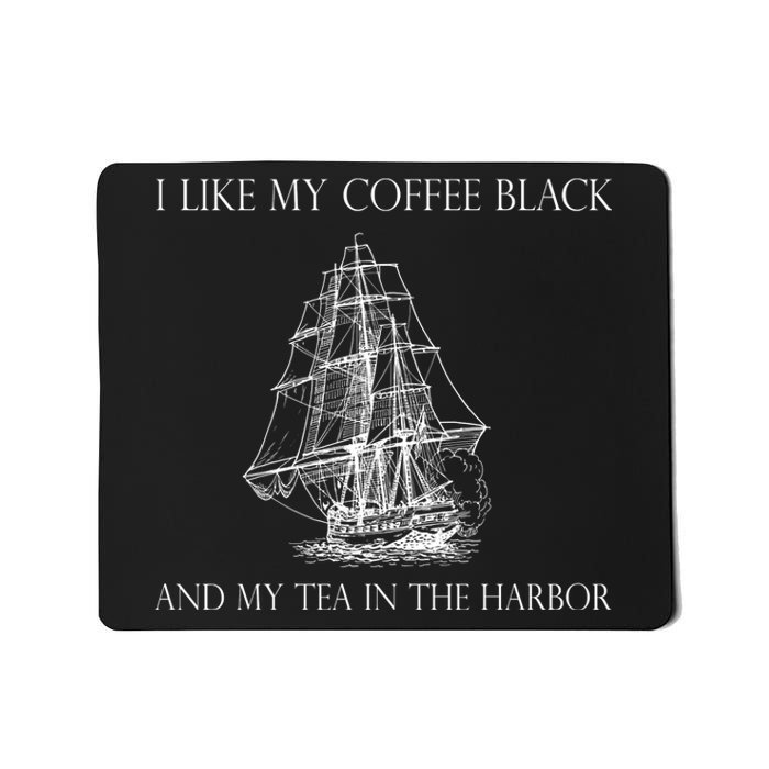 I Like My Coffee Black And My Tea In The Harbor Mousepad