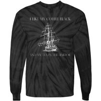 I Like My Coffee Black And My Tea In The Harbor Tie-Dye Long Sleeve Shirt