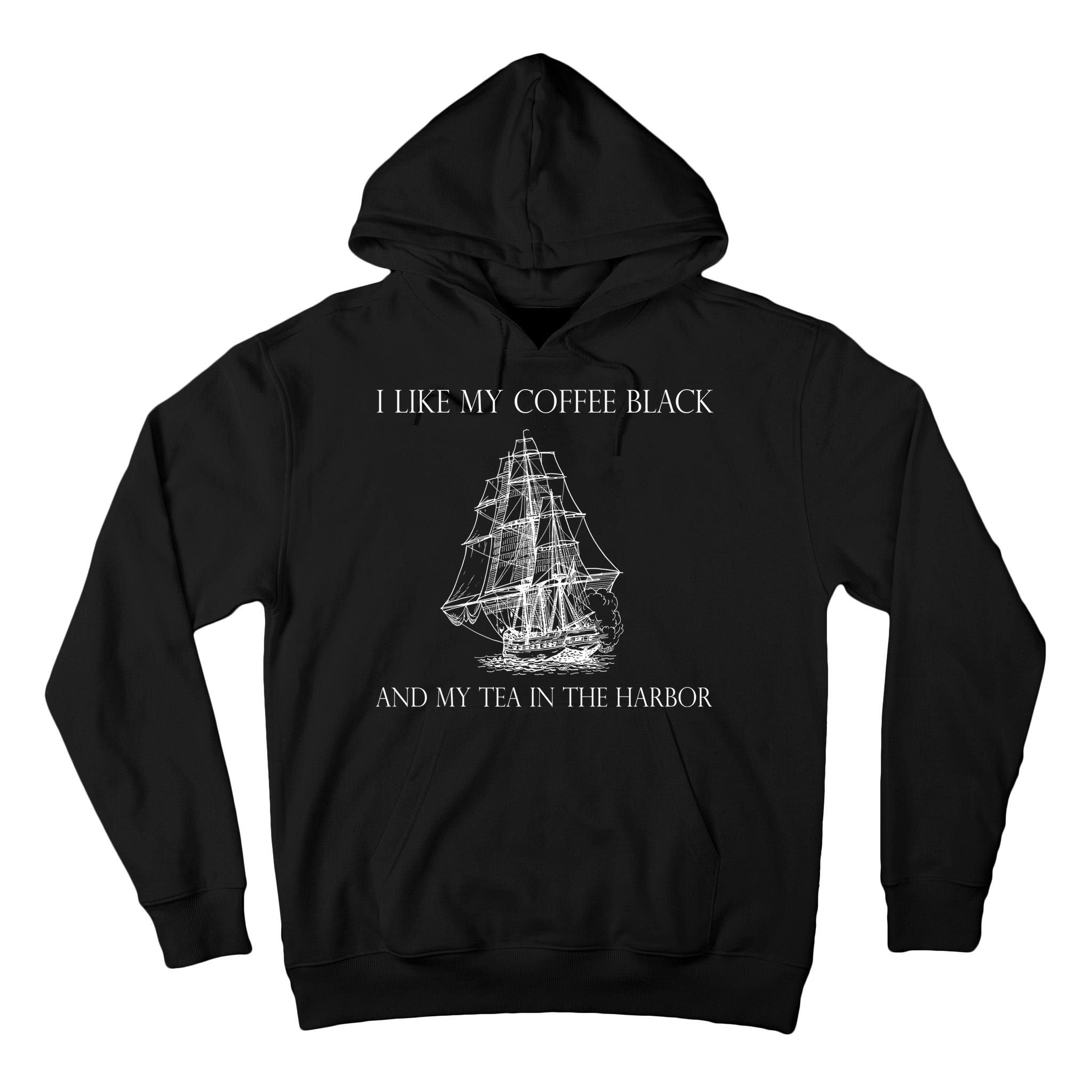 I Like My Coffee Black And My Tea In The Harbor Tall Hoodie
