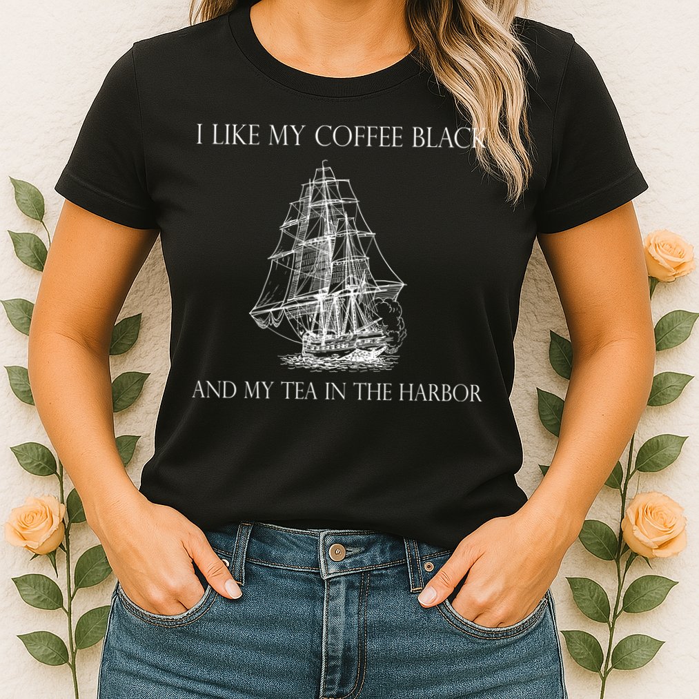 I Like My Coffee Black And My Tea In The Harbor Womens T-Shirt