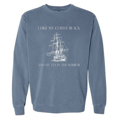 I Like My Coffee Black And My Tea In The Harbor Garment-Dyed Sweatshirt