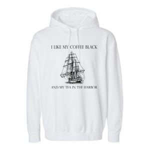 I Like My Coffee Black And My Tea In The Harbor Garment-Dyed Fleece Hoodie