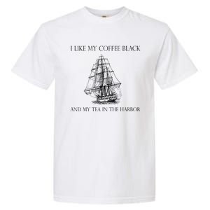 I Like My Coffee Black And My Tea In The Harbor Garment-Dyed Heavyweight T-Shirt