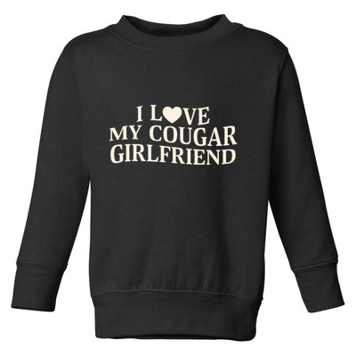 I Love My Cougar Girlfriend Funny Saying Girlfriend Toddler Sweatshirt