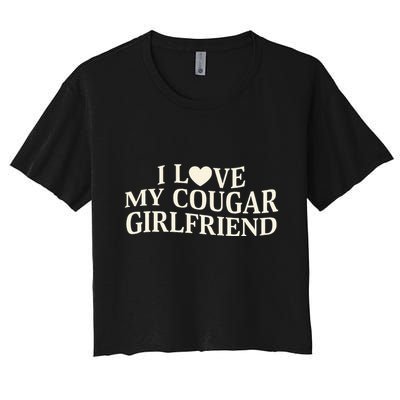 I Love My Cougar Girlfriend Funny Saying Girlfriend Crop Top
