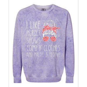 I Like Murder Shows Comfy Clothes And Maybe 3 People Colorblast Crewneck Sweatshirt