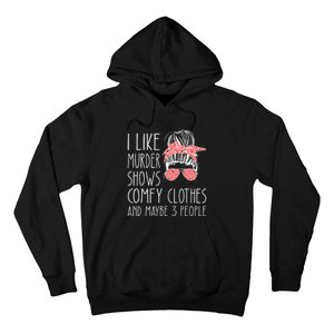 I Like Murder Shows Comfy Clothes And Maybe 3 People Hoodie