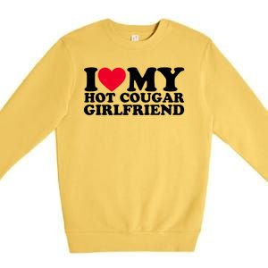 I Love My Hot Cougar Girlfriend GF I Heart My Hot Cougar Girlfriend Premium Crewneck Sweatshirt