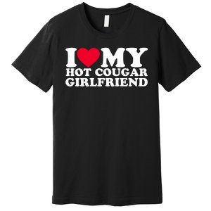 I Love My Hot Cougar Girlfriend GF I Heart My Hot Cougar Girlfriend Premium T-Shirt