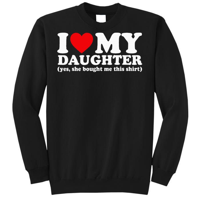 I Love My Daughter Yes She Bought Me This Sweatshirt