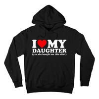 I Love My Daughter Yes She Bought Me This Tall Hoodie