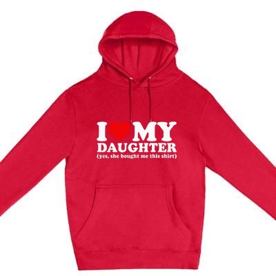 I Love My Daughter Yes She Bought Me This Premium Pullover Hoodie