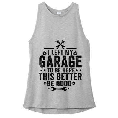 I Left My Garage To Be Here This Better Good Mechanic Car  Ladies PosiCharge Tri-Blend Wicking Tank
