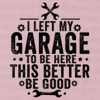 I Left My Garage To Be Here This Better Good Mechanic Car  25L Jumbo Tote
