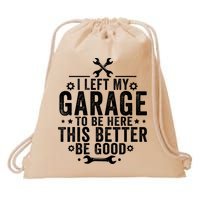 I Left My Garage To Be Here This Better Good Mechanic Car  Drawstring Bag