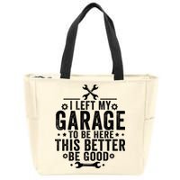 I Left My Garage To Be Here This Better Good Mechanic Car  Zip Tote Bag