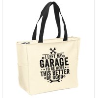 I Left My Garage To Be Here This Better Good Mechanic Car  Zip Tote Bag