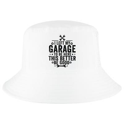 I Left My Garage To Be Here This Better Good Mechanic Car  Cool Comfort Performance Bucket Hat