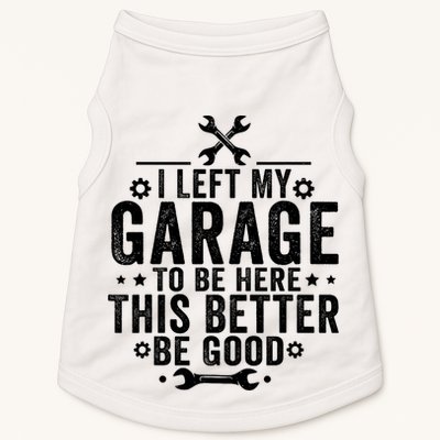 I Left My Garage To Be Here This Better Good Mechanic Car  Doggie Tank