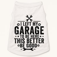 I Left My Garage To Be Here This Better Good Mechanic Car  Doggie Tank
