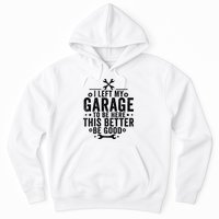 I Left My Garage To Be Here This Better Good Mechanic Car  Hoodie