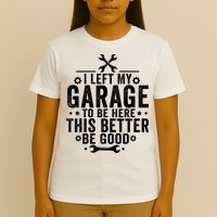 I Left My Garage To Be Here This Better Good Mechanic Car  T-Shirt