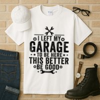 I Left My Garage To Be Here This Better Good Mechanic Car  Tall T-Shirt