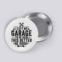 I Left My Garage To Be Here This Better Good Mechanic Car  Button