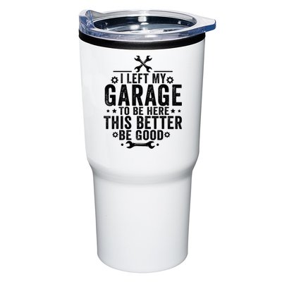 I Left My Garage To Be Here This Better Good Mechanic Car  Tumbler