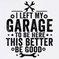 I Left My Garage To Be Here This Better Good Mechanic Car  Tumbler