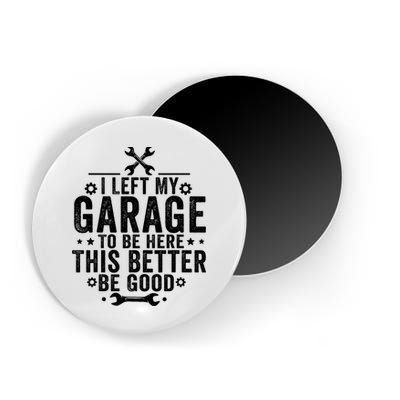 I Left My Garage To Be Here This Better Good Mechanic Car  Magnet