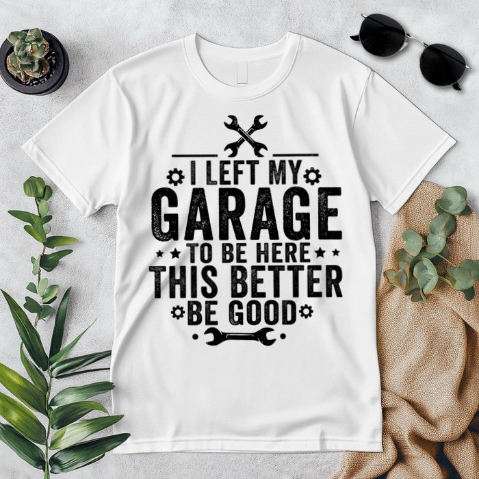 I Left My Garage To Be Here This Better Good Mechanic Car  Premium T-Shirt