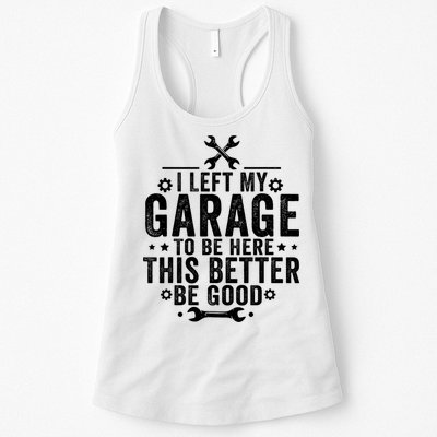 I Left My Garage To Be Here This Better Good Mechanic Car  Womens Tank Top