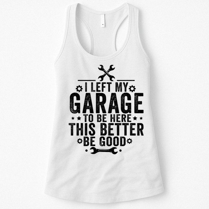 I Left My Garage To Be Here This Better Good Mechanic Car  Womens Tank Top