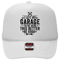 I Left My Garage To Be Here This Better Good Mechanic Car  Hat