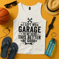 I Left My Garage To Be Here This Better Good Mechanic Car  Tank Top
