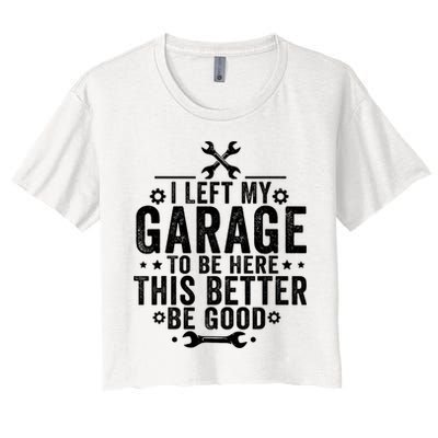 I Left My Garage To Be Here This Better Good Mechanic Car  Women's Crop Top Tee