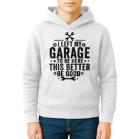 I Left My Garage To Be Here This Better Good Mechanic Car  Kids Hoodie