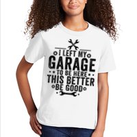 I Left My Garage To Be Here This Better Good Mechanic Car  Kids T-Shirt