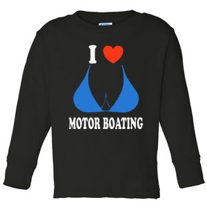 I Love Motor Boating Inappropriate Boater Toddler Long Sleeve Shirt