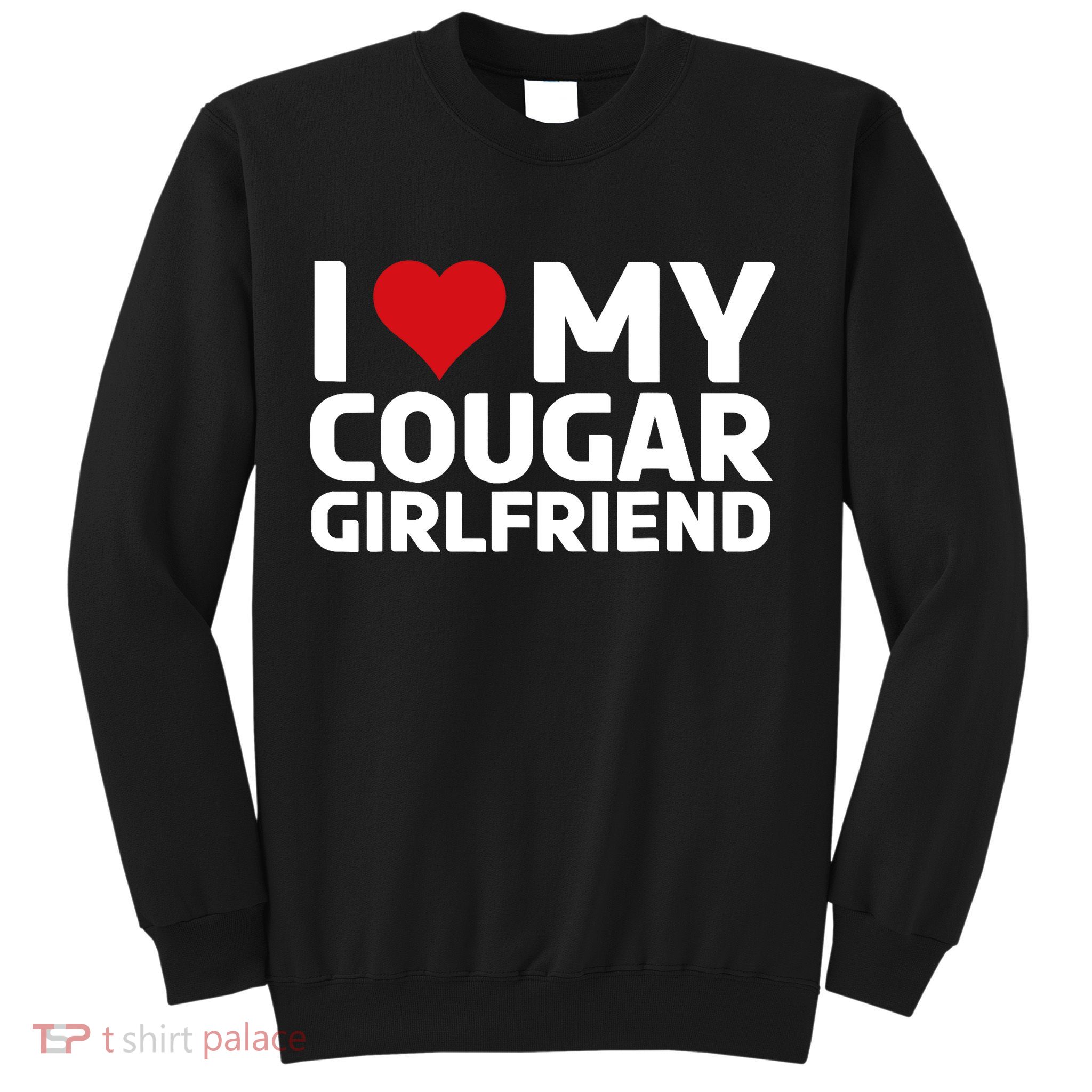 I Love My Cougar Girlfriend | I Heart My Cougar Girlfriend Sweatshirt