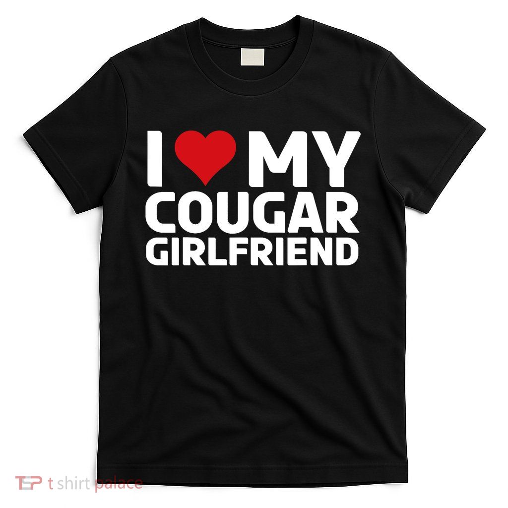 I Love My Cougar Girlfriend | I Heart My Cougar Girlfriend T-Shirt
