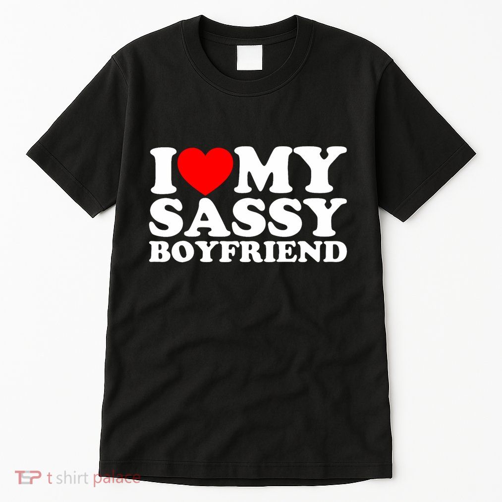 I Love My Sassy Boyfriend Bf Tall T-Shirt