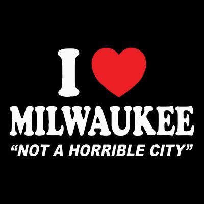 I Love Milwaukee Not A Horrible City I Heart Milwaukee T-Shirt