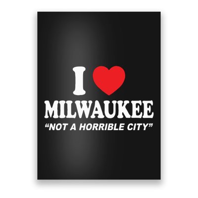 I Love Milwaukee Not A Horrible City I Heart Milwaukee Poster