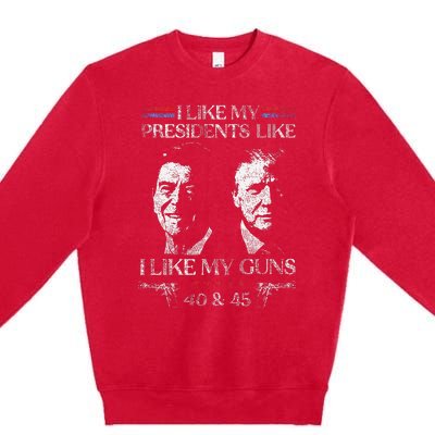 I Like My Presidents Like I Like My Guns 40 45 Premium Crewneck Sweatshirt