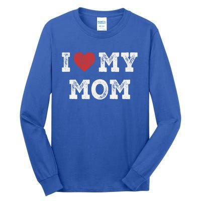 I Love My Mom Gift I Heart My Mom Funny Gift Tall Long Sleeve T-Shirt