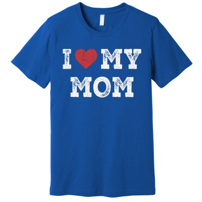 I Love My Mom Gift I Heart My Mom Funny Gift Premium T-Shirt