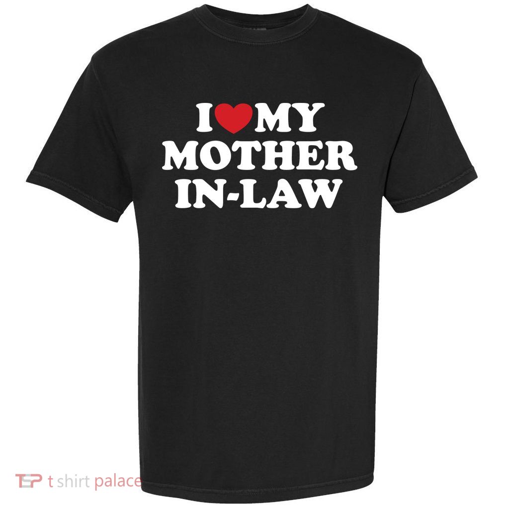 I Love My Mother In Law Garment-Dyed Heavyweight T-Shirt
