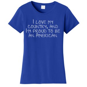 I Love My Country And Im Proud To Be An American Gift Women's T-Shirt